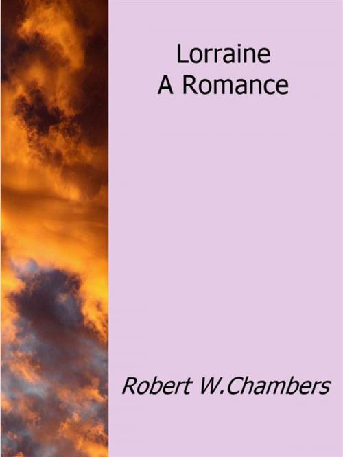 Cover of the book Lorraine a Romance by Robert W. Chambers, Robert W. Chambers