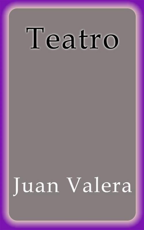 Cover of the book Teatro by Juan Valera, Juan Valera