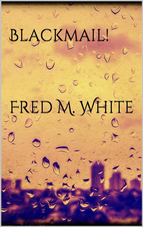 Cover of the book Blackmail! by Fred M. White, Fred M. White
