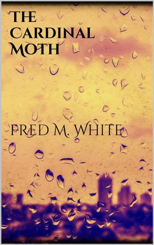 Cover of the book The Cardinal Moth by Fred M. White, Fred M. White