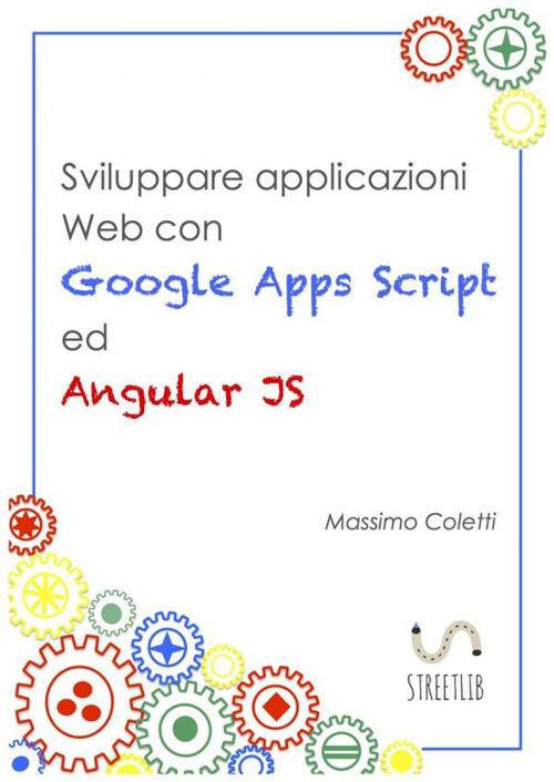 Cover of the book Sviluppare applicazioni Web con Google Apps Script ed AngularJS by Massimo Coletti, Massimo Coletti