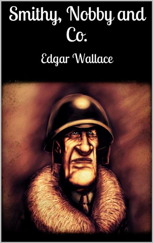 Cover of the book Smithy, Nobby and Co. by Edgar Wallace, Edgar Wallace