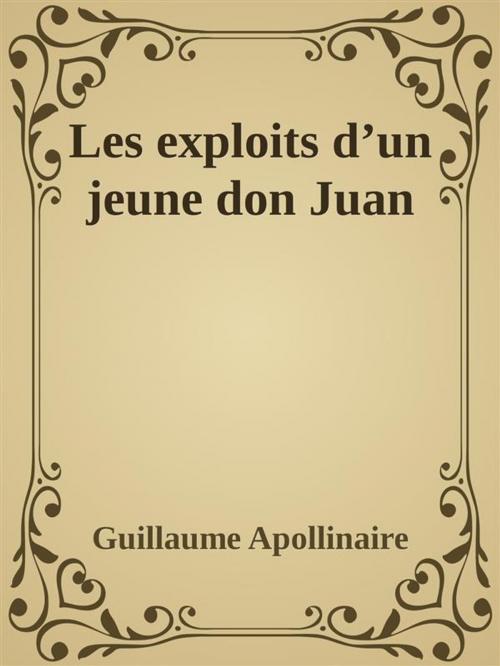 Cover of the book Les exploits d’un jeune don Juan by Guillaume Apollinaire, Guillaume Apollinaire