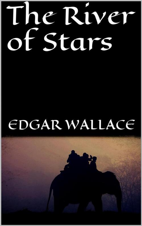 Cover of the book The River of Stars by Edgar Wallace, Edgar Wallace