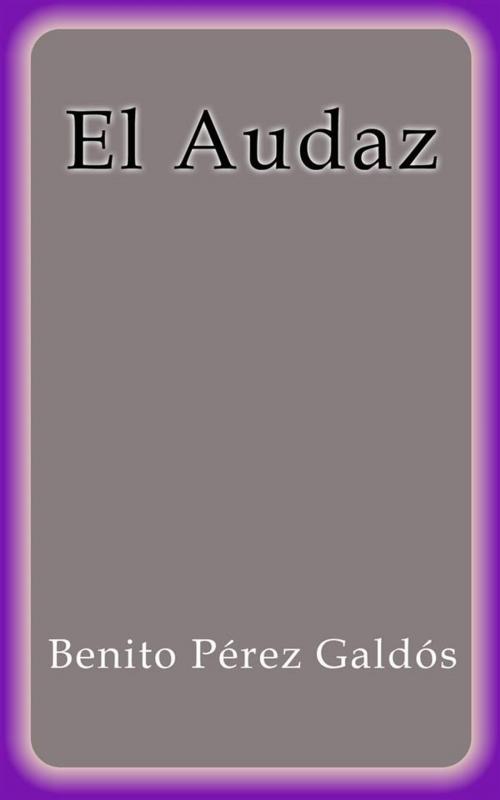 Cover of the book El Audaz by Benito Pérez Galdós, Benito Pérez Galdós
