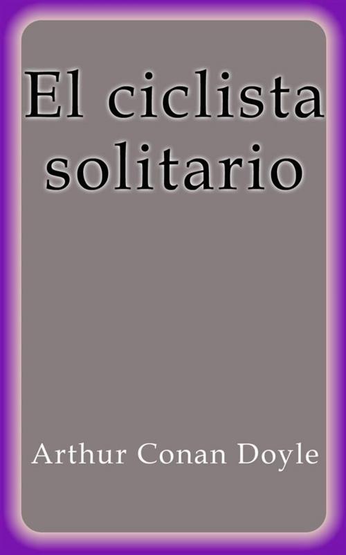 Cover of the book El ciclista solitario by Arthur Conan Doyle, Arthur Conan Doyle