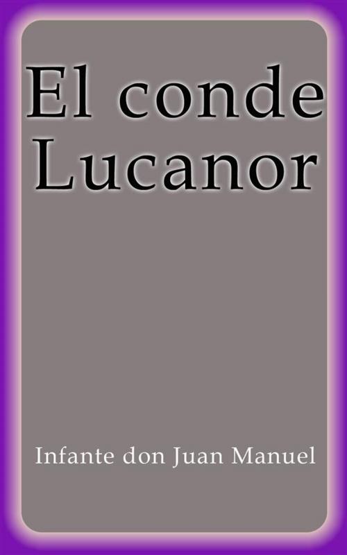 Cover of the book El conde Lucanor by Infante don Juan Manuel, Infante don Juan Manuel