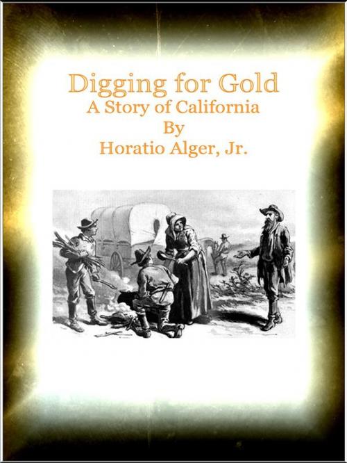 Cover of the book Digging for Gold A Story of California by Horatio Alger, Jr., Horatio Alger