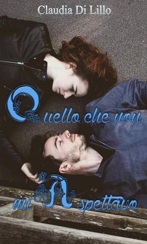 Cover of the book Quello che non mi aspettavo by Claudia Di Lillo, Claudia Di Lillo