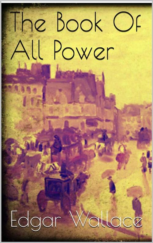 Cover of the book The Book Of All Power by Edgar Wallace, Edgar Wallace