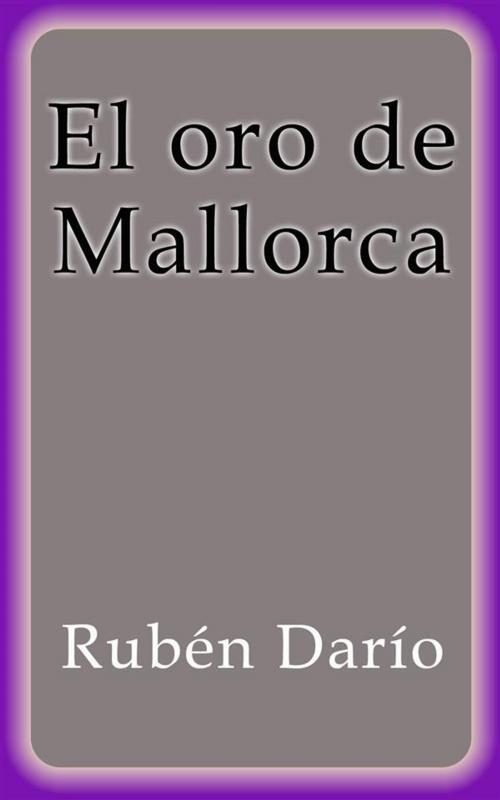 Cover of the book El oro de Mallorca by Rubén Darío, Rubén Darío
