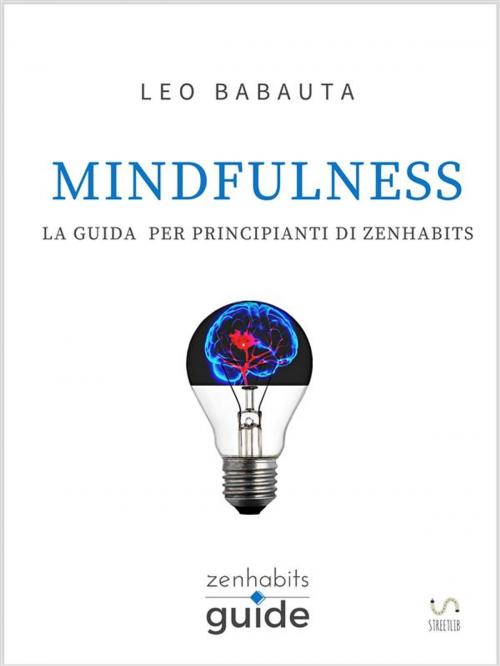 Cover of the book Mindfulness - La guida per principianti di Zen Habits by Leo Babauta, Leo Babauta