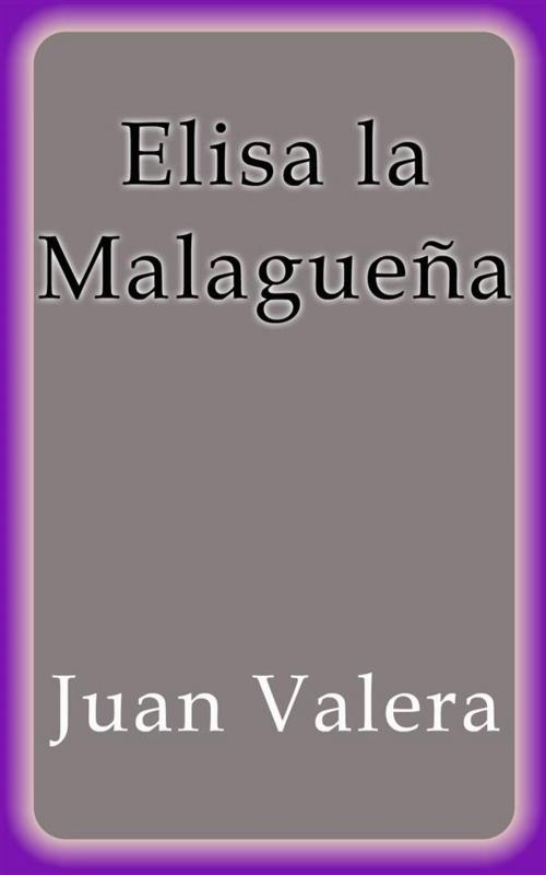Cover of the book Elisa la Malagueña by Juan Valera, Juan Valera