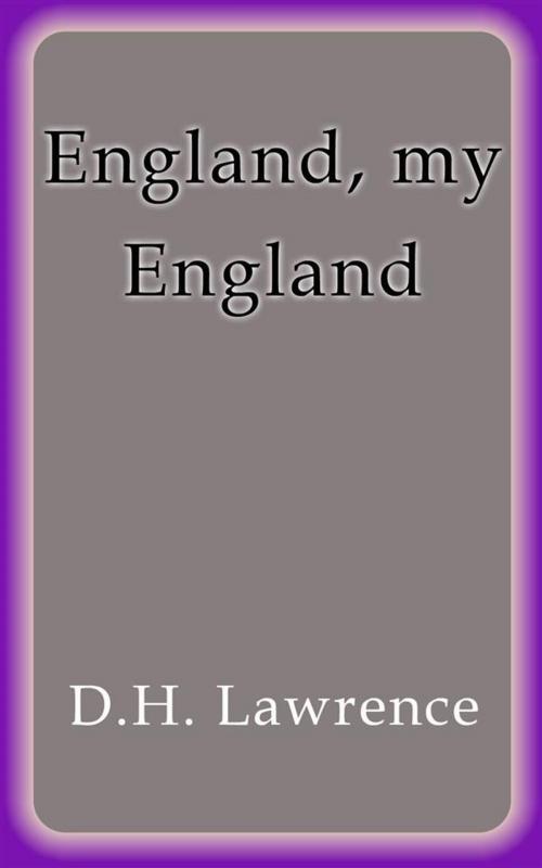 Cover of the book England, my England by D.H. Lawrence, D.H. Lawrence