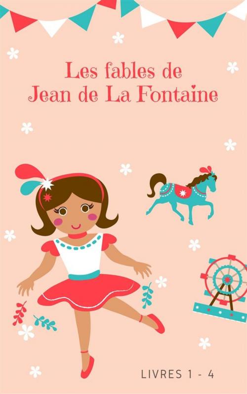 Cover of the book Les fables de Jean de La Fontaine (livres 1-4) by Jean de La Fontaine, Jean de La Fontaine