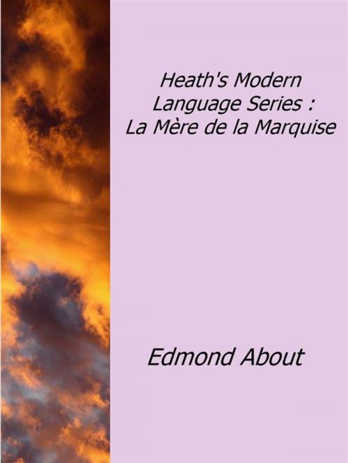Cover of the book Heath's Modern Language Series : La Mère de la Marquise by Edmond About, Edmond About