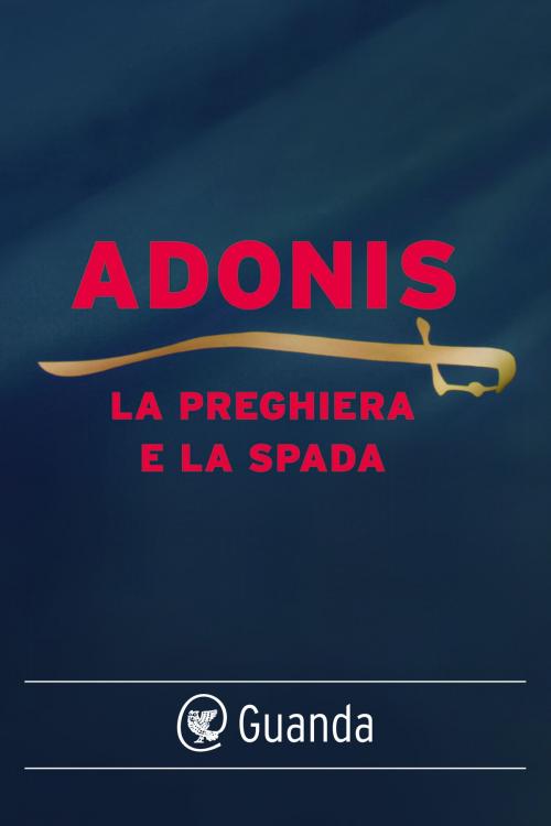 Cover of the book La preghiera e la spada by Adonis, Guanda