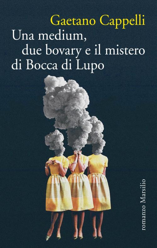 Cover of the book Una medium, due bovary e il mistero di Bocca di Lupo by Gaetano Cappelli, Marsilio