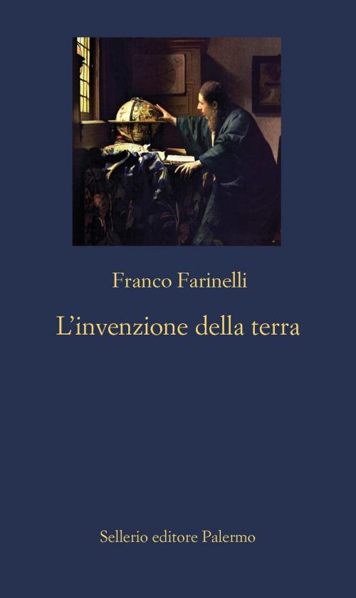 Cover of the book L'invenzione della Terra by Franco Farinelli, Sellerio Editore
