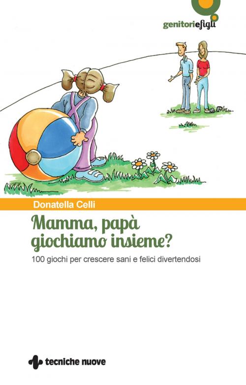 Cover of the book Mamma, papà giochiamo insieme? by Donatella Celli, Tecniche Nuove
