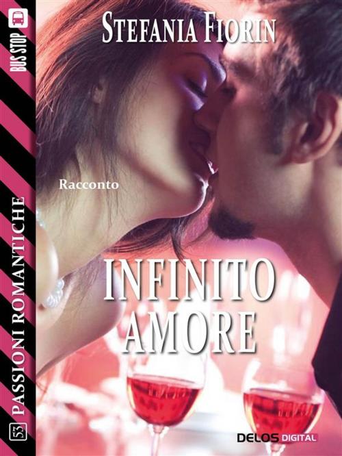 Cover of the book Infinito amore by Stefania Fiorin, Delos Digital