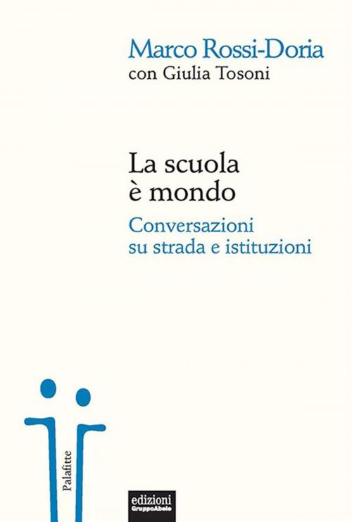 Cover of the book La scuola è mondo by Marco Rossi-Doria, Giulia Tosoni, Edizioni Gruppo Abele