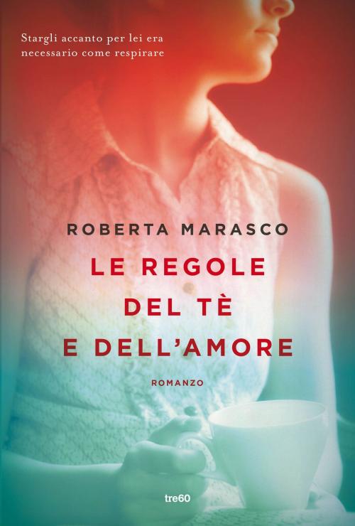 Cover of the book Le regole del tè e dell'amore by Roberta Marasco, Tre60