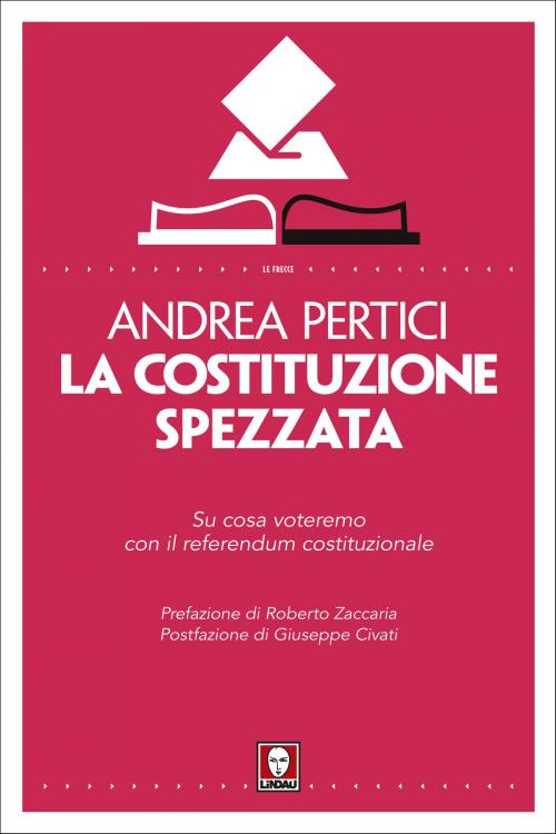 Cover of the book La Costituzione spezzata by Andrea Pertici, Roberto Zaccaria, Giuseppe Civati, Lindau