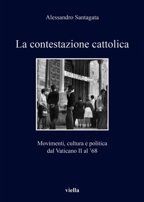 Cover of the book La contestazione cattolica by Alessandro Santagata, Viella Libreria Editrice