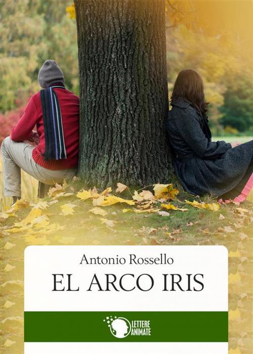 Cover of the book El Arco Iris by Antonio Rossello, Lettere Animate Editore