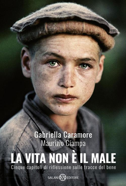 Cover of the book La vita non è il male by Maurizio Ciampa, Gabriella Caramore, Salani Editore