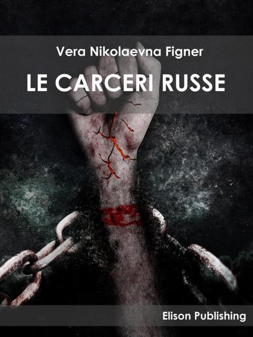 Cover of the book Le carceri russe by Vera Nikolaevna Figner, Elison Publishing