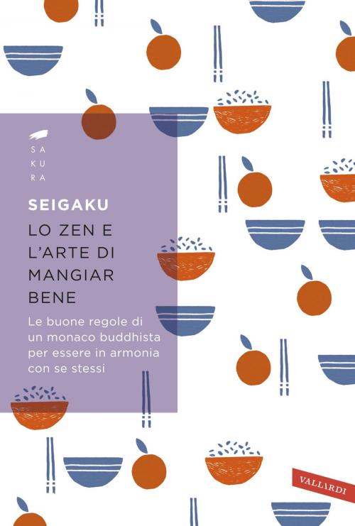 Cover of the book Lo zen e l'arte di mangiar bene by Seigaku, VALLARDI