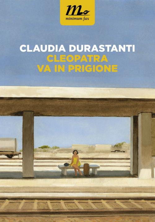 Cover of the book Cleopatra va in prigione by Claudia Durastanti, minimum fax