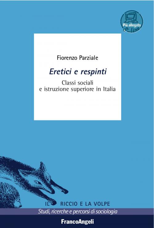 Cover of the book Eretici e respinti. Classi sociali e istruzione superiore in Italia by Fiorenzo Parziale, Franco Angeli Edizioni