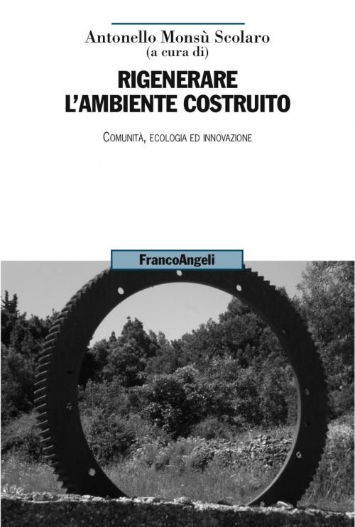 Cover of the book Rigenerare l'ambiente costruito. Comunità, ecologia ed innovazione by AA. VV., Franco Angeli Edizioni