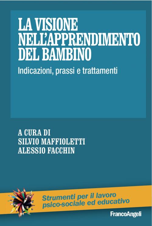 Cover of the book La visione nell'apprendimento del bambino. Indicazioni, prassi e trattamenti by AA. VV., Franco Angeli Edizioni