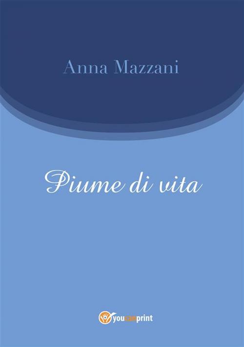 Cover of the book Piume di vita by Anna Mazzani, Youcanprint