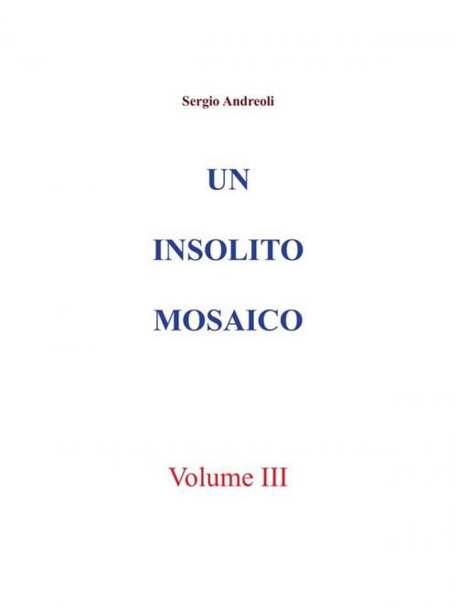 Cover of the book Un insolito mosaico. Vol. 3 by Sergio Andreoli, Youcanprint Self-Publishing
