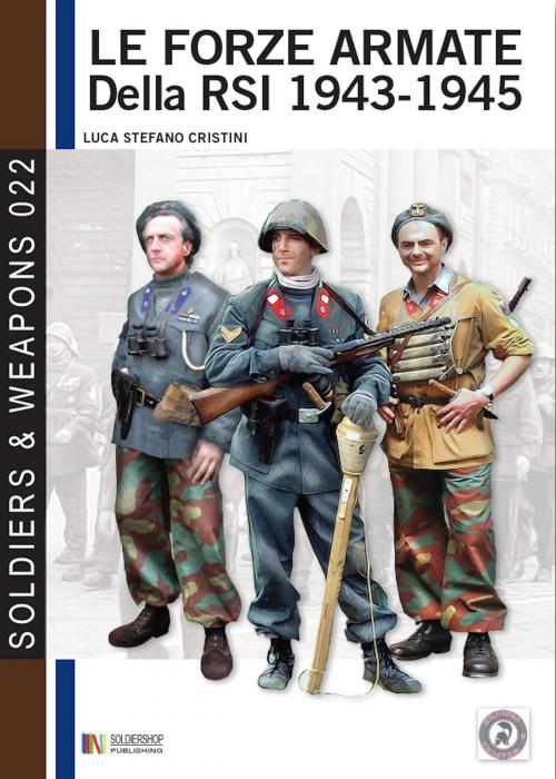 Cover of the book Le forze armate della RSI 1943-1945 by Luca Stefano Cristini, Soldiershop