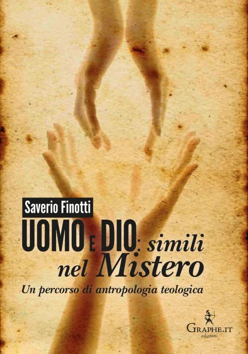 Cover of the book Uomo e Dio: simili nel mistero by Saverio Finotti, Graphe.it edizioni