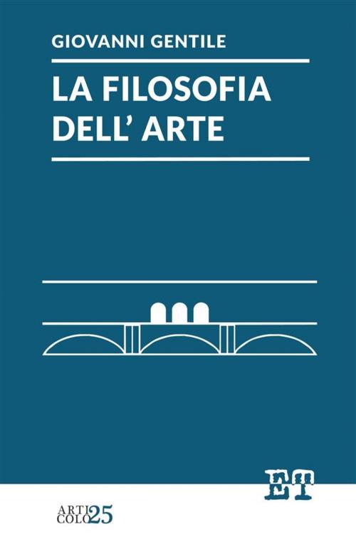 Cover of the book La filosofia dell'arte by Giovanni Gentile, Edizioni Trabant