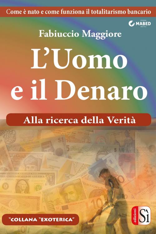 Cover of the book L’uomo e il denaro by Fabiuccio Maggiore, MABED - Edizioni Sì