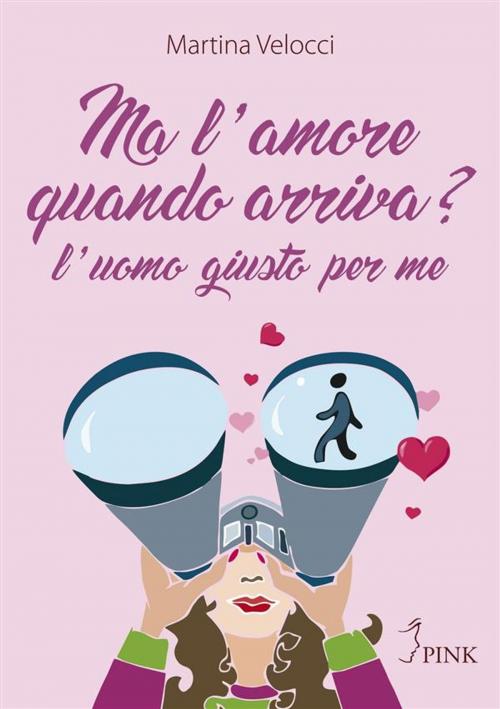 Cover of the book Ma l’amore quando arriva? by Martina Velocci, PINK