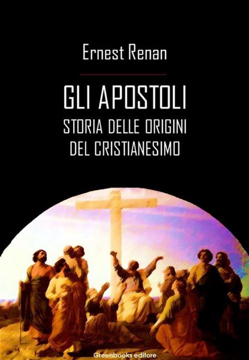 Cover of the book Gli apostoli by Ernest Renan, Greenbooks Editore