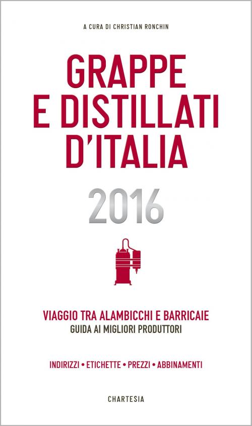 Cover of the book Grappe e Distillati d'Italia 2016 by Christian Ronchin, Edizioni Chartesia s.r.l.