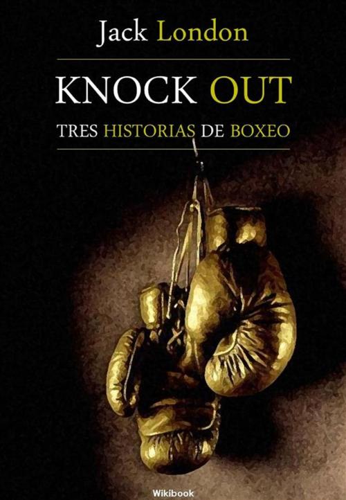 Cover of the book Knock Out, tres historias de boxeo by Jack London, Wikibook