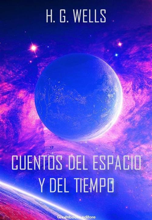 Cover of the book Cuentos de espacio y del tiempo by H. G. Wells, Greenbooks Editore