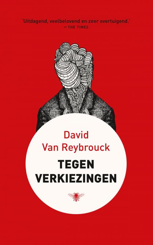 Cover of the book Tegen verkiezingen by David van Reybrouck, Bezige Bij b.v., Uitgeverij De