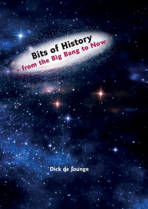 Cover of the book Bits of History - from the Big Bang to Now by Dick de Jounge, Books on Demand